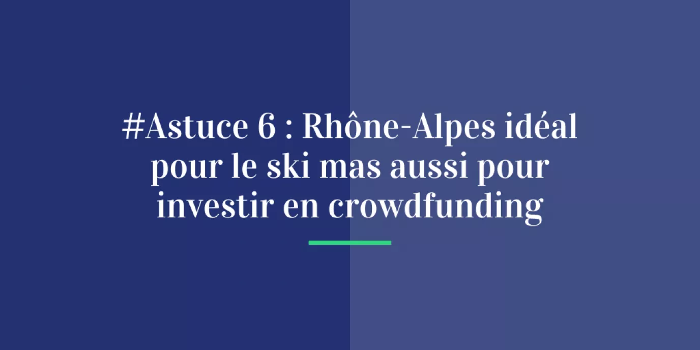 #Astuce 6 : Rhône-Alpes - Idéal pour le ski mais aussi pour investir en crowdfunding